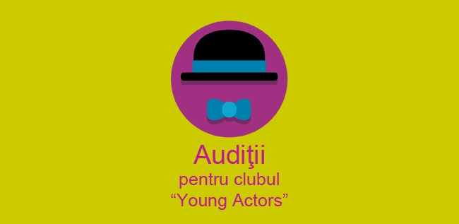 Auditii de primavara pentru clubul Young Actors